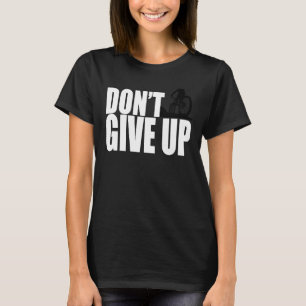 Gib Nicht Auf Mountainbike MTB Moto Downhill BMX T-Shirt