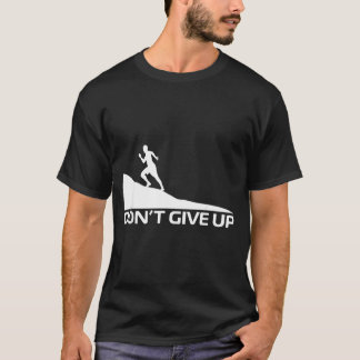 Gib nicht auf T-Shirt