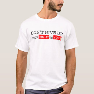 Gib nicht dein Recht auf Wahl von benutzerdefinier T-Shirt