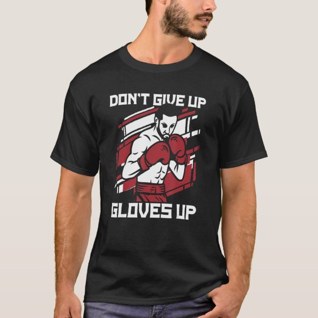 Gib nicht die Handschuhe auf Boxer Thai Boxer Kick T-Shirt (Vorderseite)