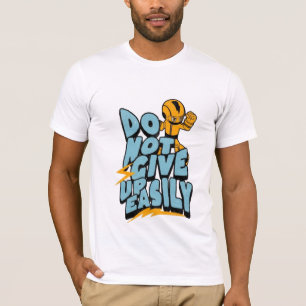 Gib nicht leicht auf Motivations-T-Shirt T-Shirt