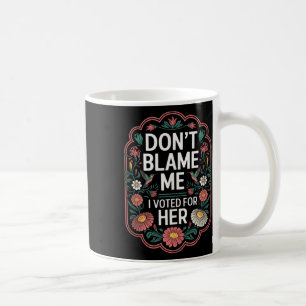 Gib nicht mir die Schuld, ich habe für sie gestimm Kaffeetasse