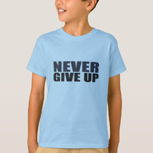 Gib nie auf T-Shirt