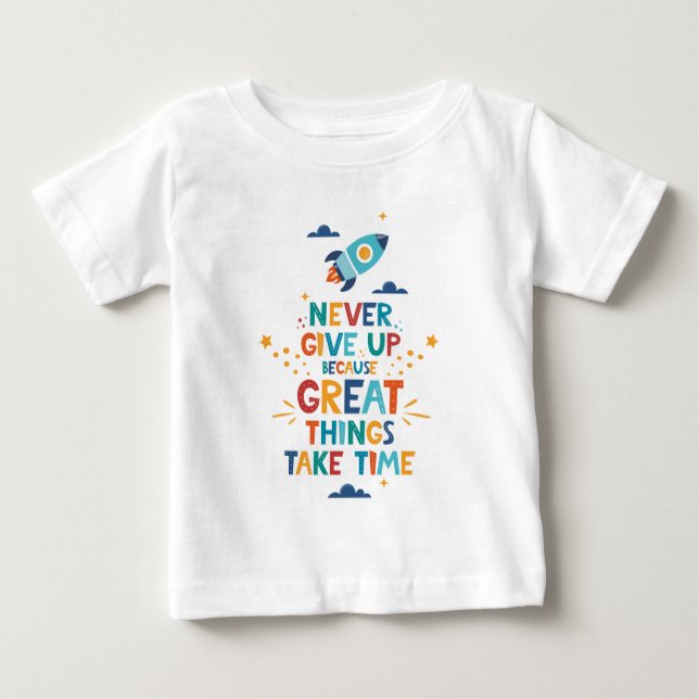 Gib nie auf, weil großartige Dinge Zeit brauchen Baby T-shirt (Vorderseite)