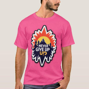 GIB NIE AUFGIB – Erhebe dich mit Entschlossenheit T-Shirt