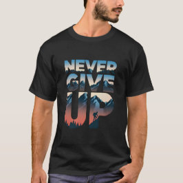 Gib nie motivierend auf T-Shirt