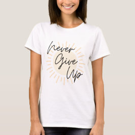 Gib niemals auf - Sonnenschein-T - Shirt