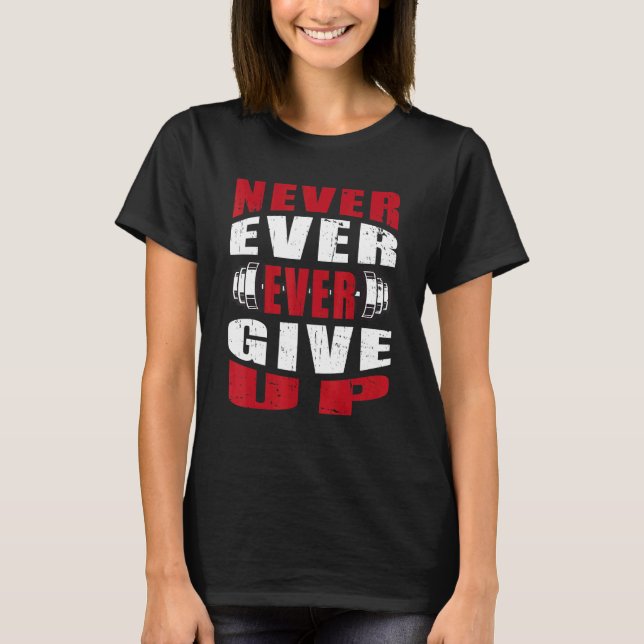 Gib niemals Bodybuilding auf T-Shirt (Vorderseite)