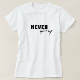 Gib niemals motivierend auf T-Shirt
