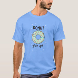 Gib T - Shirt nicht auf |Motivierend und lustiges 