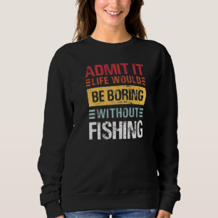 Gib zu, das Leben ist langweilig ohne lustiges Ang Sweatshirt