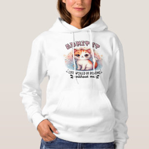 Gib zu, das Leben wäre langweilig Lustiges Katzenl Hoodie
