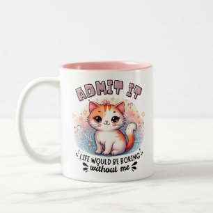 Gib zu, das Leben wäre langweilig Lustiges Katzenl Zweifarbige Tasse
