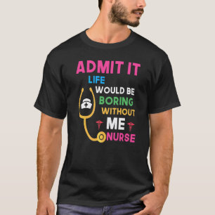 Gib zu, das Leben wäre langweilig ohne mich, Krank T-Shirt