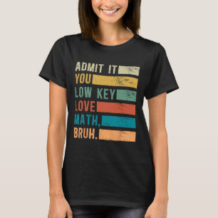 Gib zu, dass du Mathe heimlich liebst, Alter, Vint T-Shirt