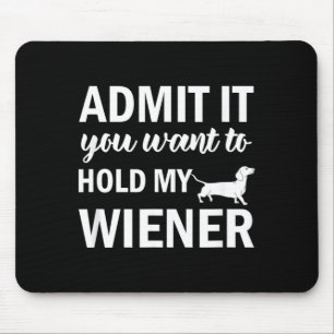 Gib zu, dass du meinen Wiener Dachshund Weenie Hun Mousepad