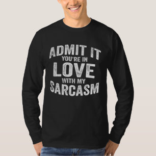 Gib zu, du bist in meinen Sarkasmus verliebt Lusti T-Shirt