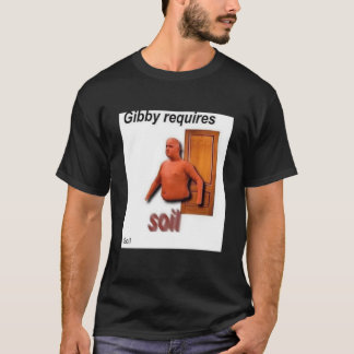 Gibby Requires Soil T-Shirt