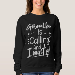Gibraltar ruft und ich muss gehen Gibraltar Reise Sweatshirt