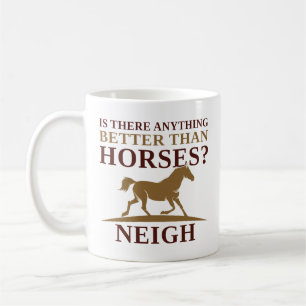 Gibt es etwas Besseres als Pferde Neigh? Kaffeetasse
