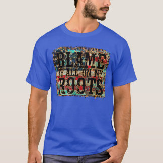 Gibts alles auf Grund meiner Wurzeln Country-Musik T-Shirt