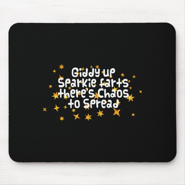 Giddy Up Sparkle Farts There's Chaos To Spread Fun Mousepad (Vorne)