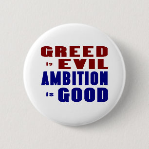 Gier ist Böse Ambition ist Gut Button