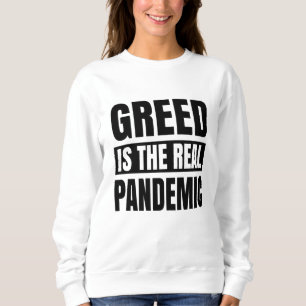 Gier ist die wahre Pandemie Sweatshirt