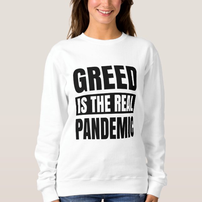 Gier ist die wahre Pandemie Sweatshirt (Vorderseite)