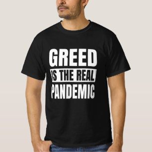 Gier ist die wahre Pandemie T-Shirt