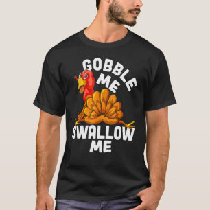 Gier mich Schluck mich Tröpfle Soße an meiner Seit T-Shirt