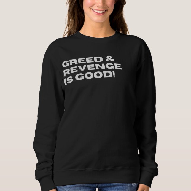 Gier & Rache ist gut, sonnige sarkastische Politik Sweatshirt (Vorderseite)