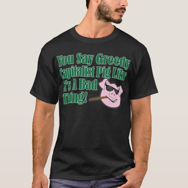 Gieriges kapitalistisches Schwein T-Shirt (Vorderseite)