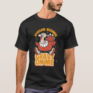 Gieß etwas Soße auf mich Thanksgiving-Saison T-Shirt