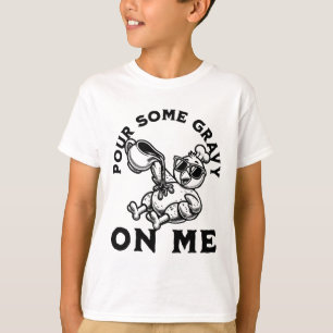 Gieß etwas Soße auf mich Thanksgiving Truthahn Fre T-Shirt