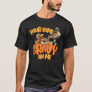 Gießen Sie etwas Gravy auf Me Funny Turkey Ernteda T-Shirt