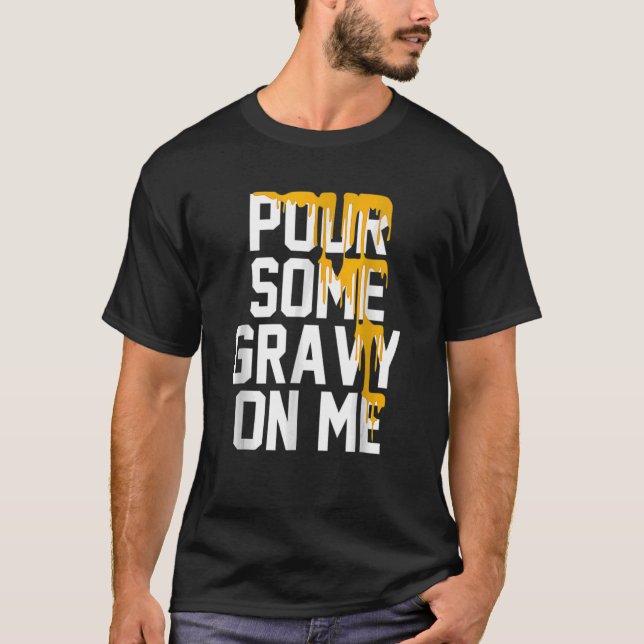 Gießen Sie etwas Gravy auf mich Gravy auf Text Ern T-Shirt (Vorderseite)