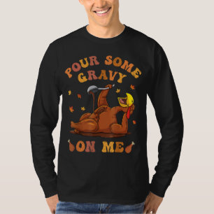 Gießen Sie etwas Gravy auf mich Knopf hoch Thanksg T-Shirt