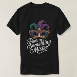 Gießen Sie mir etwas, Herr Mardi Gras-Shirt: Lusti T-Shirt
