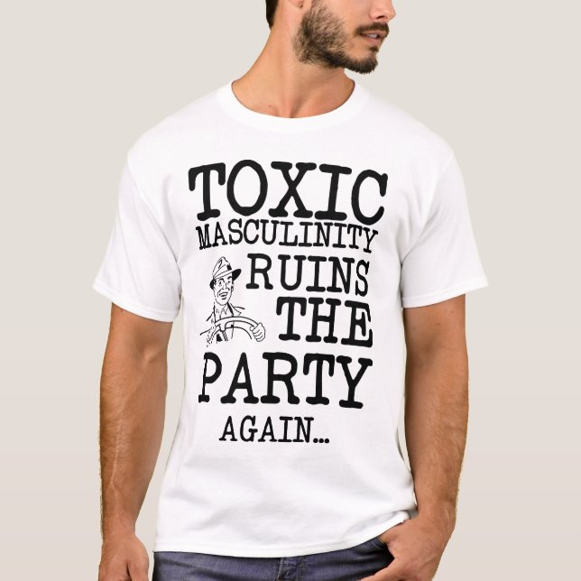 Giftige Männlichkeit ruht das Party T-Shirt (Vorderseite)