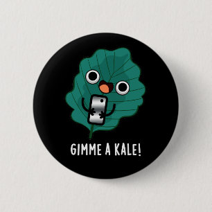 Gimme A Kale Funny Veggie Pun Dark BG Button