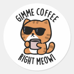 Gimme-Kaffee direkt Meow Funny Cat Puff Runder Aufkleber