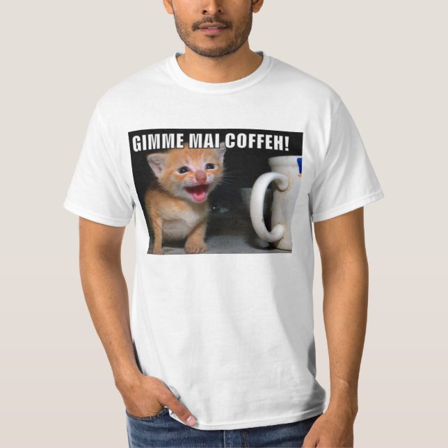 Gimme MAI COFFEH! T-Shirt (Vorderseite)