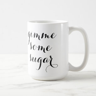 Gimme une certaine tasse de sucre