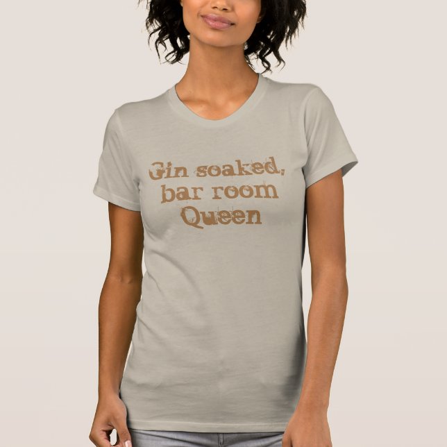 Gin getränkt, Barraum Königin T-Shirt (Vorderseite)