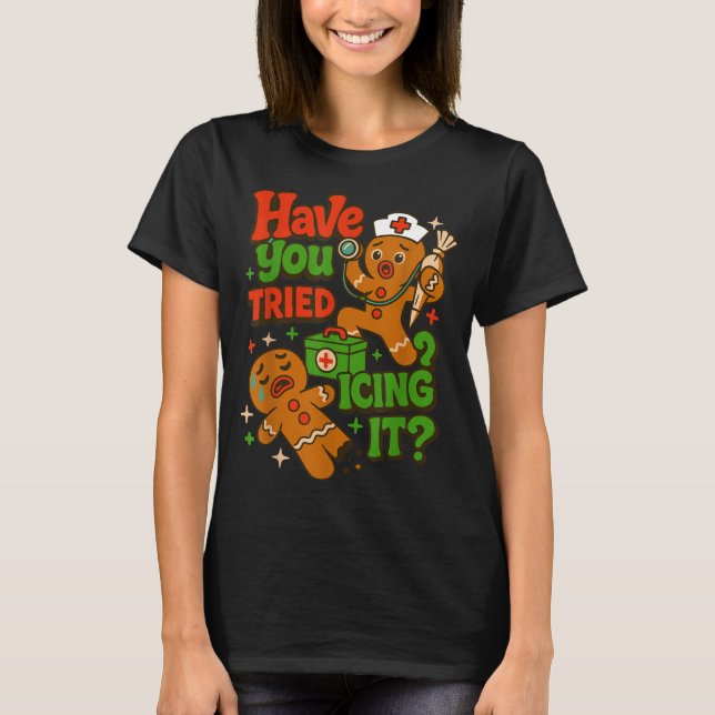 Gingerbread Have You Tried Icing It Funny Christma T-Shirt (Vorderseite)