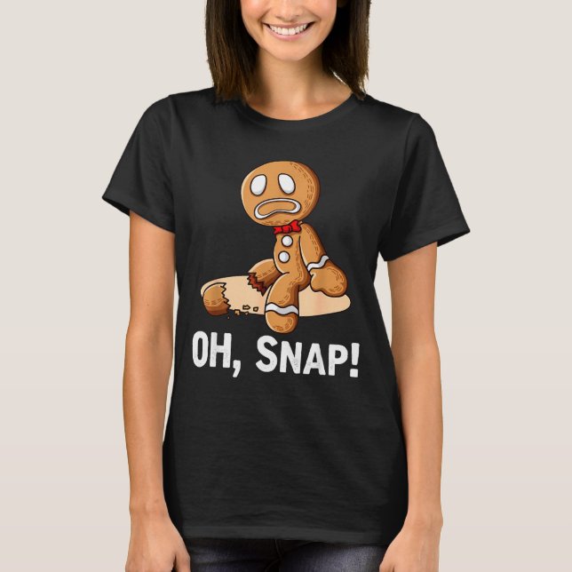 Gingerbread Man Oh Snap Christmas Funny Cookie Bak T-Shirt (Vorderseite)