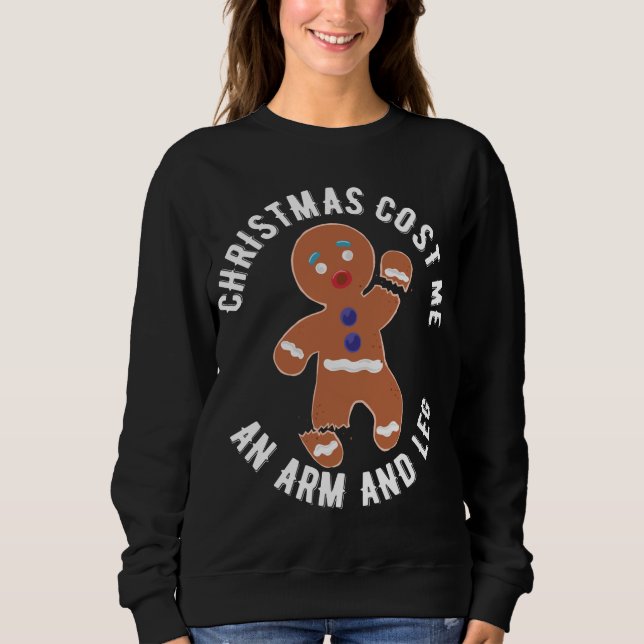 Gingerbrot Weihnachten kostete mir einen Arm und e Sweatshirt (Vorderseite)