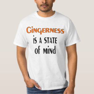 Gingerness ist ein Staat des Verstandes T-Shirt