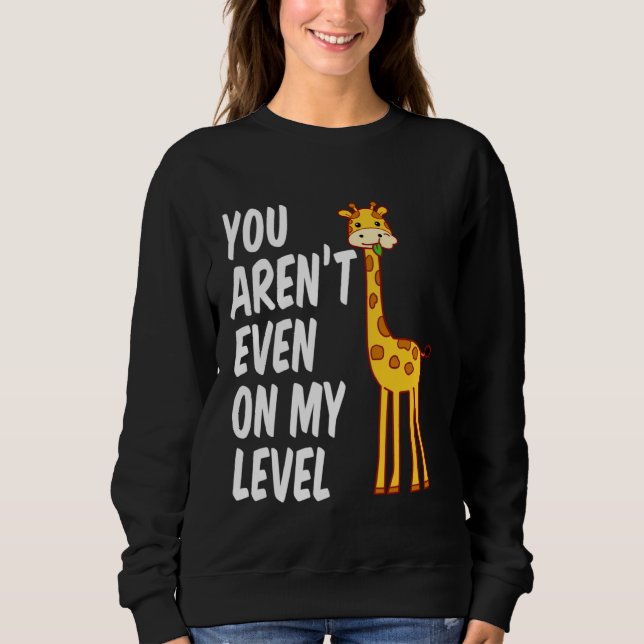 Giraffe Gift Product Giraffes You Aren't Even On M Sweatshirt (Vorderseite)